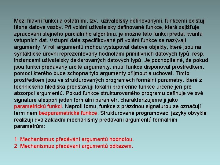 Mezi hlavní funkcí a ostatními, tzv. . uživatelsky definovanými, funkcemi existují těsné datové vazby.