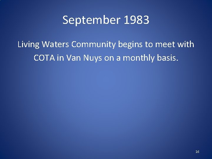 September 1983 Living Waters Community begins to meet with COTA in Van Nuys on