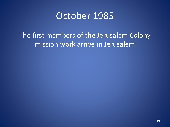 October 1985 The first members of the Jerusalem Colony mission work arrive in Jerusalem