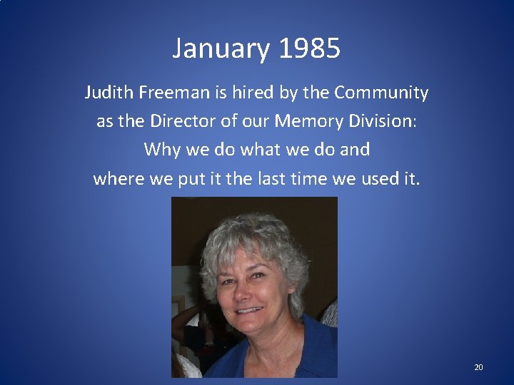 January 1985 Judith Freeman is hired by the Community as the Director of our