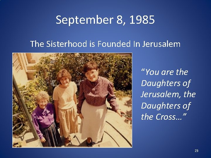 September 8, 1985 The Sisterhood is Founded In Jerusalem “You are the Daughters of