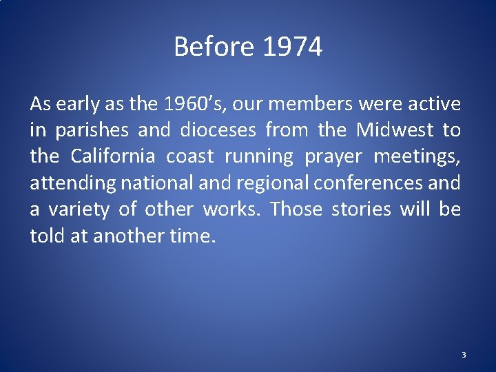 Before 1974 As early as the 1960’s, our members were active in parishes and Before 1974 As early as the 1960’s, our members were active in parishes and