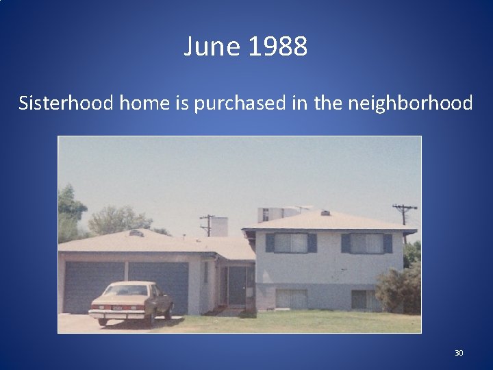 June 1988 Sisterhood home is purchased in the neighborhood 30 