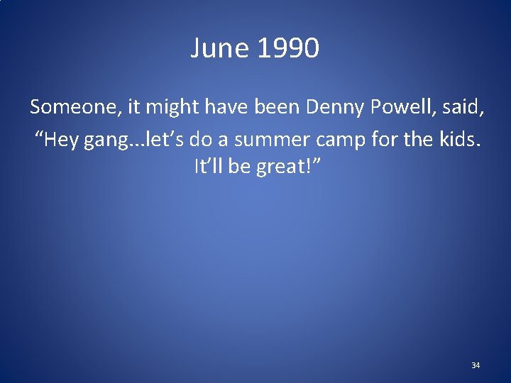 June 1990 Someone, it might have been Denny Powell, said, “Hey gang. . .