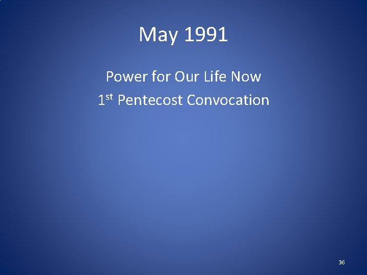 May 1991 Power for Our Life Now 1 st Pentecost Convocation 36 