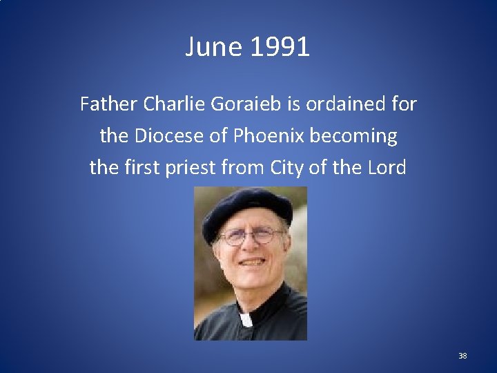 June 1991 Father Charlie Goraieb is ordained for the Diocese of Phoenix becoming the