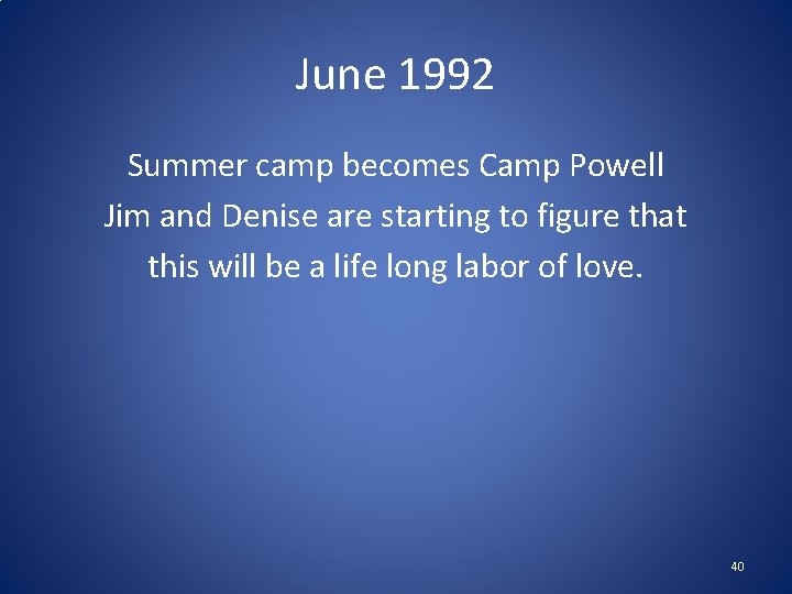 June 1992 Summer camp becomes Camp Powell Jim and Denise are starting to figure