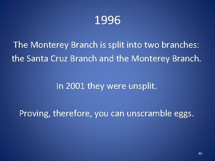 1996 The Monterey Branch is split into two branches: the Santa Cruz Branch and