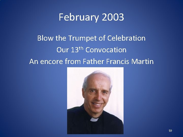 February 2003 Blow the Trumpet of Celebration Our 13 th Convocation An encore from