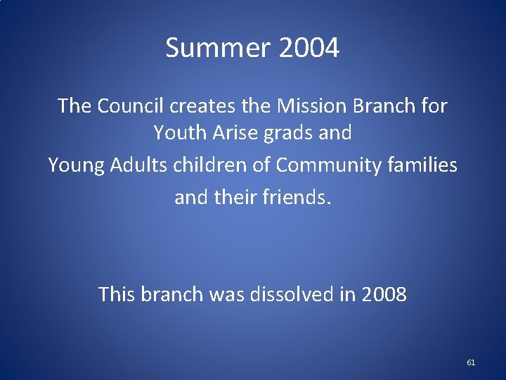 Summer 2004 The Council creates the Mission Branch for Youth Arise grads and Young