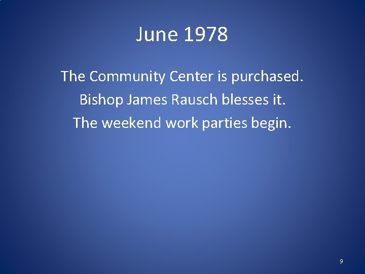 June 1978 The Community Center is purchased. Bishop James Rausch blesses it. The weekend