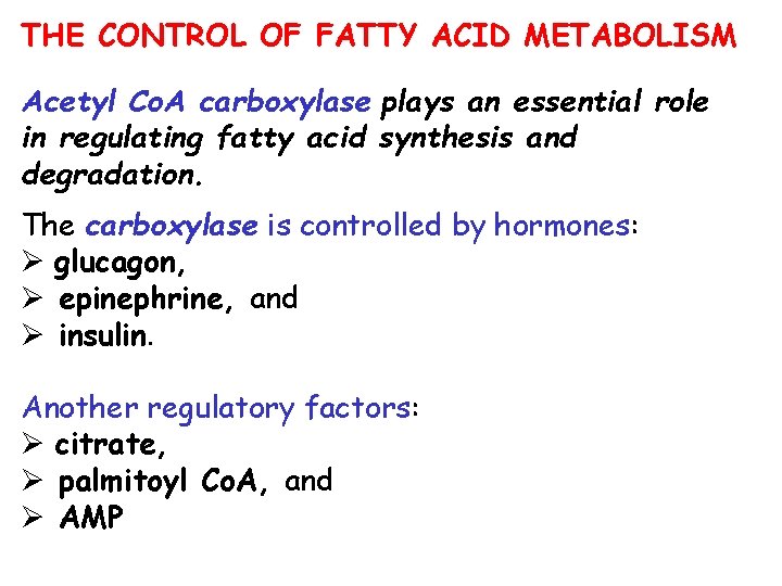 THE CONTROL OF FATTY ACID METABOLISM Acetyl Co. A carboxylase plays an essential role