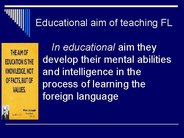 Educational aim of teaching FL In educational aim they develop their mental abilities and