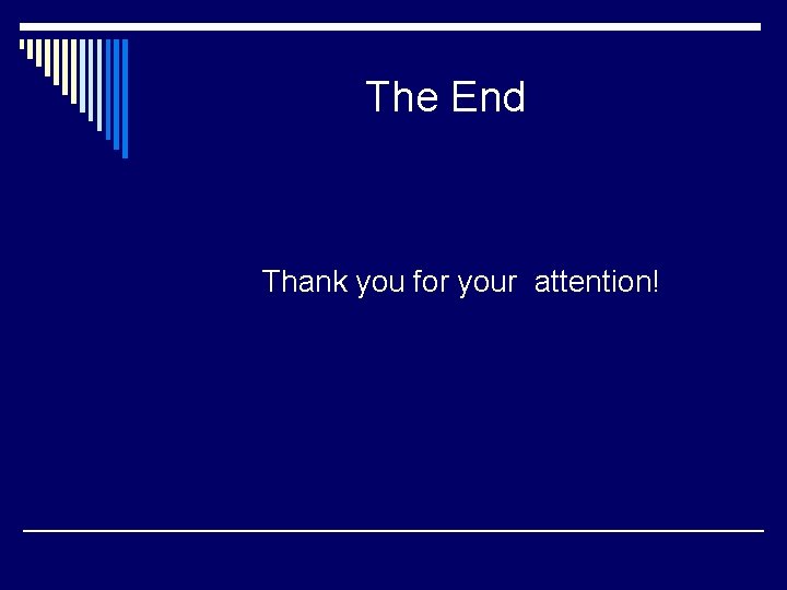 The End Thank you for your attention! 