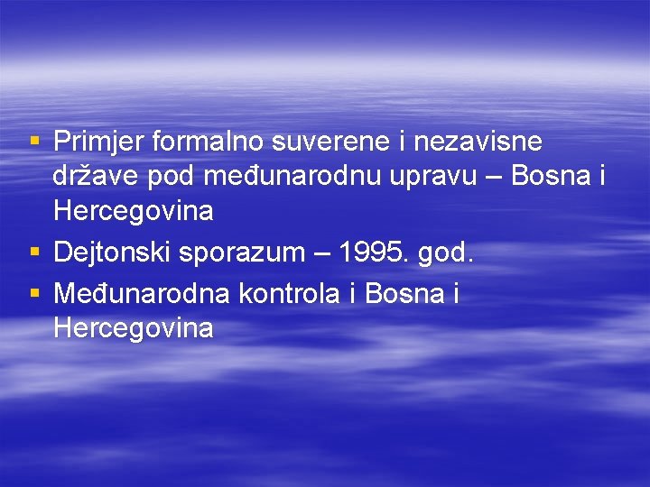 § Primjer formalno suverene i nezavisne države pod međunarodnu upravu – Bosna i Hercegovina