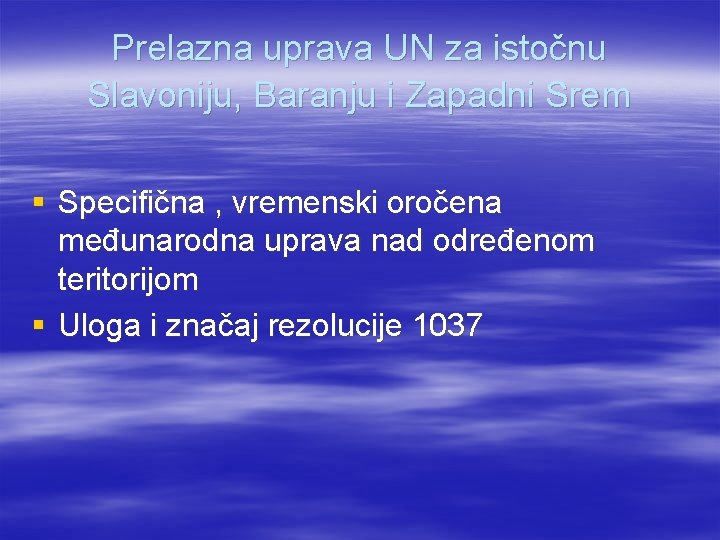 Prelazna uprava UN za istočnu Slavoniju, Baranju i Zapadni Srem § Specifična , vremenski