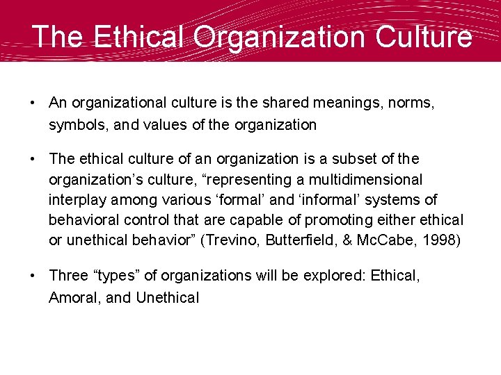 The Ethical Organization Culture • An organizational culture is the shared meanings, norms, symbols,