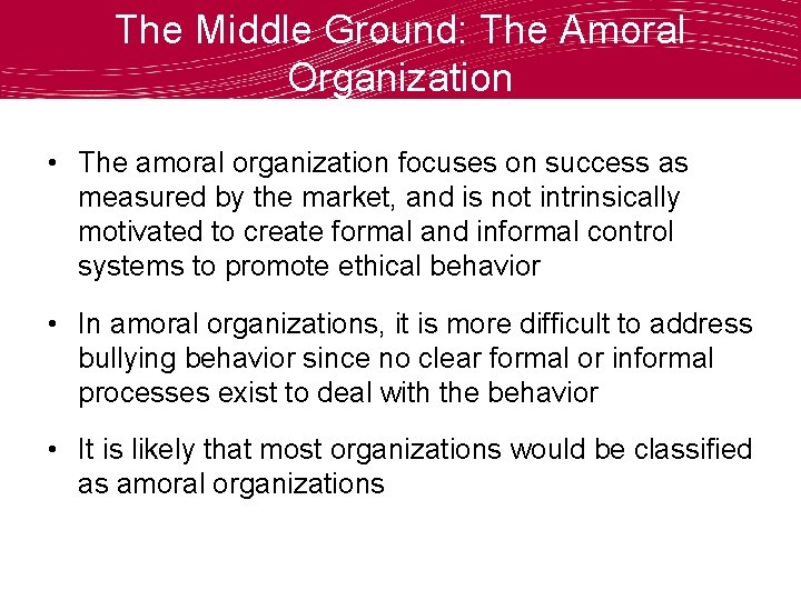 The Middle Ground: The Amoral Organization • The amoral organization focuses on success as