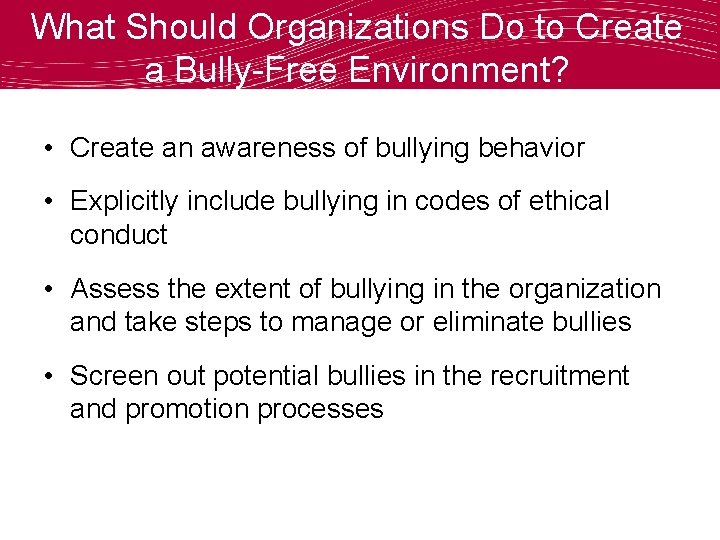 What Should Organizations Do to Create a Bully-Free Environment? • Create an awareness of