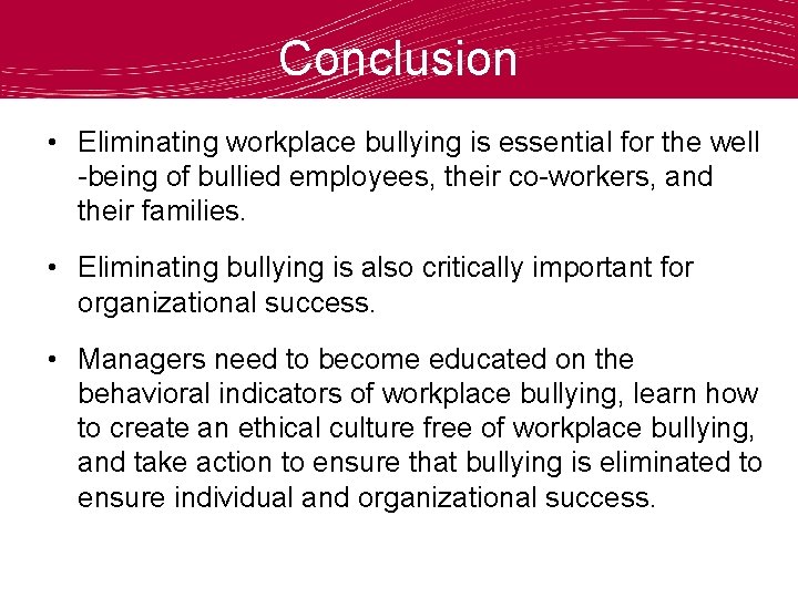 Conclusion • Eliminating workplace bullying is essential for the well -being of bullied employees,