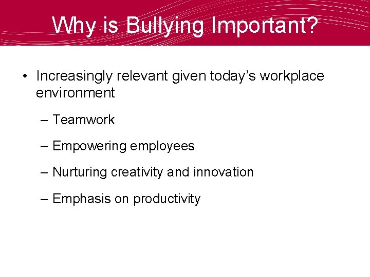 Why is Bullying Important? • Increasingly relevant given today’s workplace environment – Teamwork –