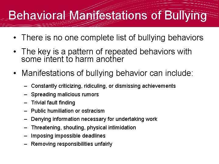 Behavioral Manifestations of Bullying • There is no one complete list of bullying behaviors