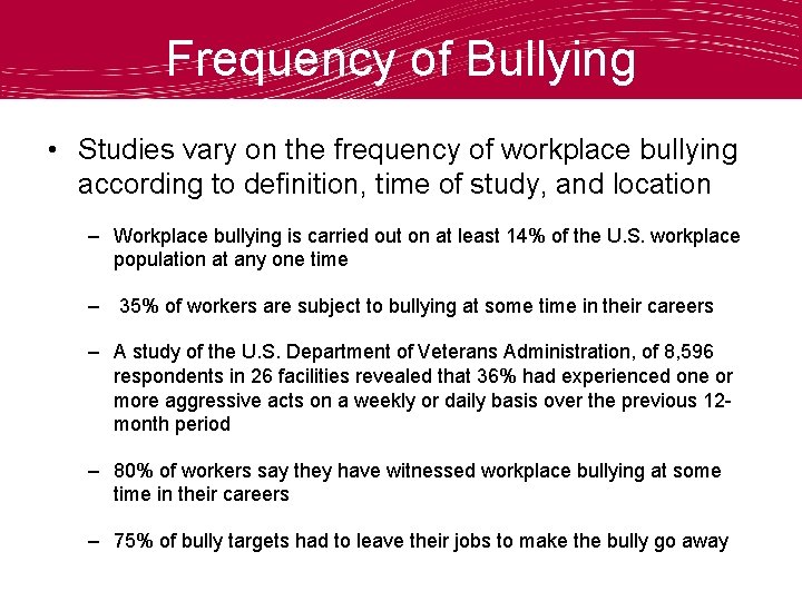 Frequency of Bullying • Studies vary on the frequency of workplace bullying according to