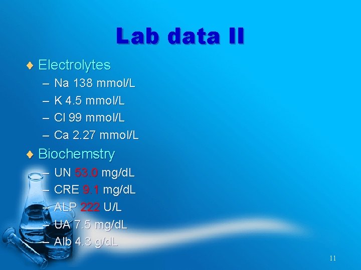 Lab data II ¨ Electrolytes – Na 138 mmol/L – K 4. 5 mmol/L