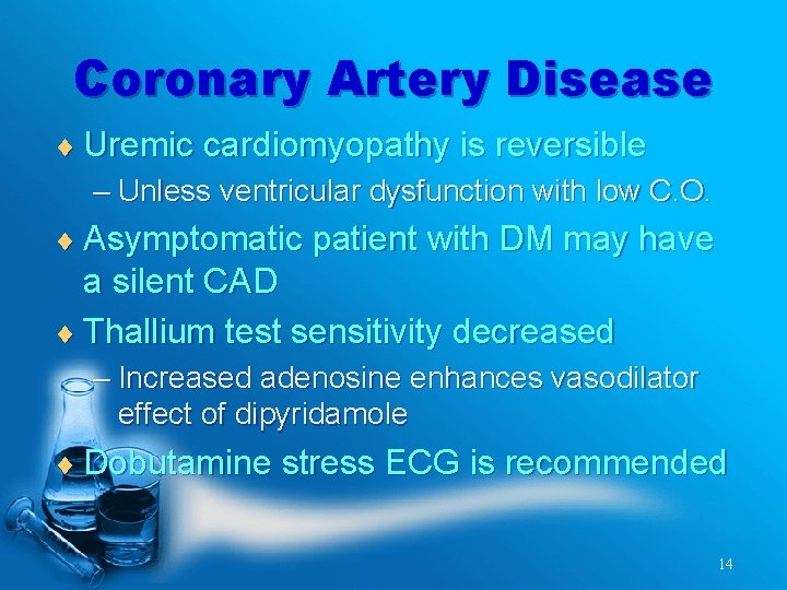 Coronary Artery Disease ¨ Uremic cardiomyopathy is reversible – Unless ventricular dysfunction with low