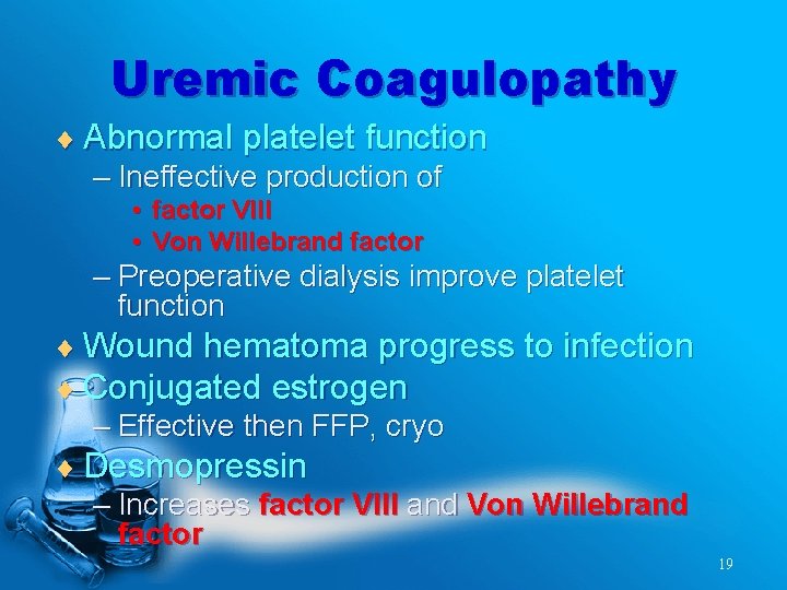 Uremic Coagulopathy ¨ Abnormal platelet function – Ineffective production of • factor VIII •