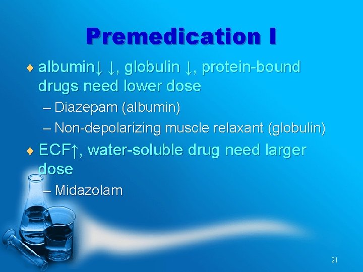 Premedication I ¨ albumin↓ ↓, globulin ↓, protein-bound drugs need lower dose – Diazepam
