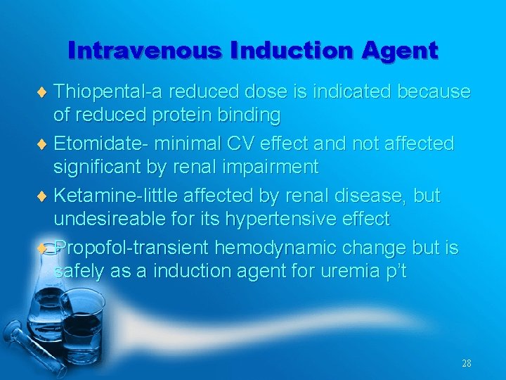 Intravenous Induction Agent ¨ Thiopental-a reduced dose is indicated because of reduced protein binding