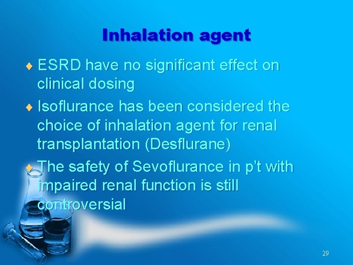 Inhalation agent ¨ ESRD have no significant effect on clinical dosing ¨ Isoflurance has