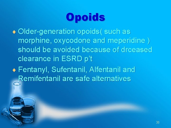Opoids ¨ Older-generation opoids( such as morphine, oxycodone and meperidine ) should be avoided