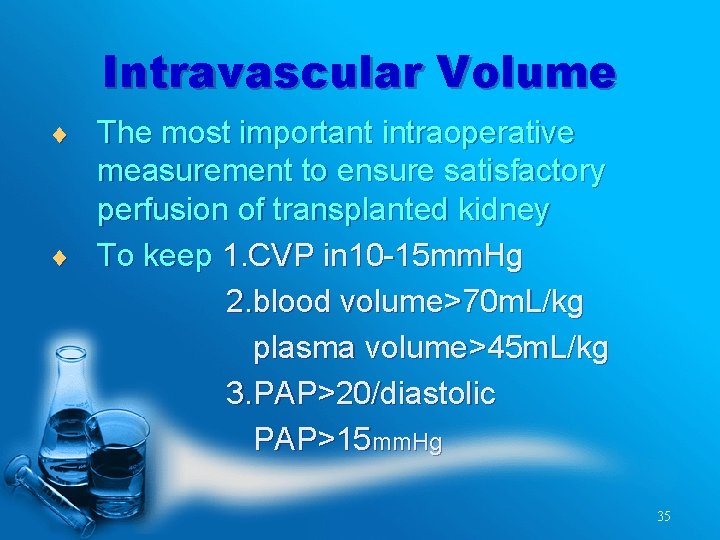 Intravascular Volume ¨ The most important intraoperative measurement to ensure satisfactory perfusion of transplanted