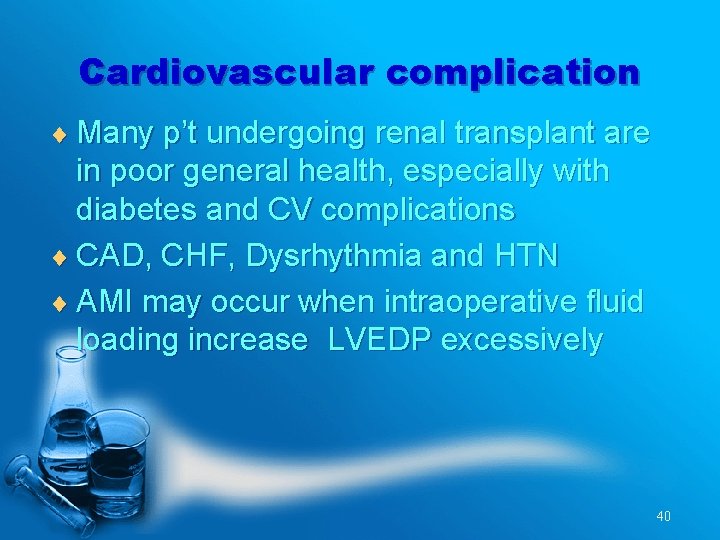Cardiovascular complication ¨ Many p’t undergoing renal transplant are in poor general health, especially
