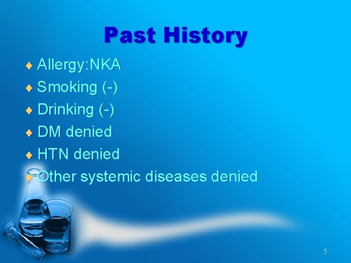 Past History ¨ Allergy: NKA ¨ Smoking (-) ¨ Drinking (-) ¨ DM denied