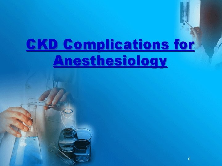 CKD Complications for Anesthesiology 6 