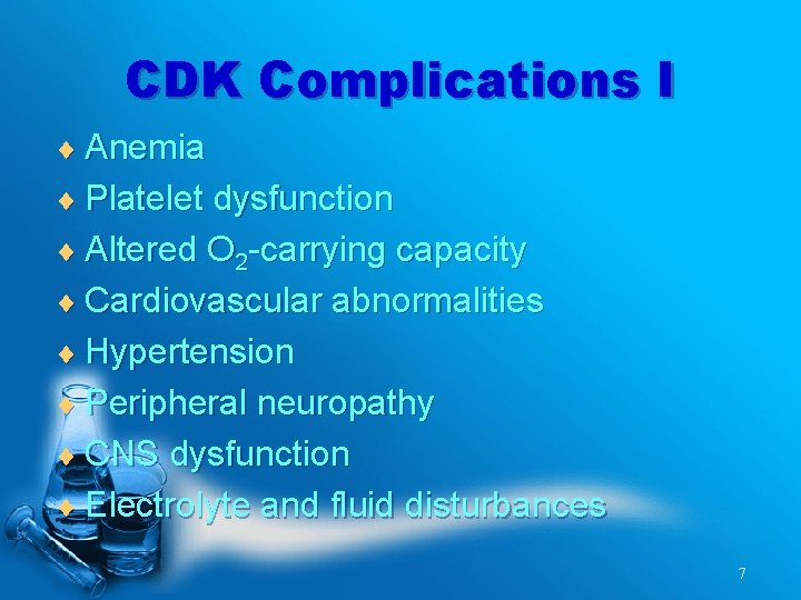 CDK Complications I ¨ Anemia ¨ Platelet dysfunction ¨ Altered O 2 -carrying capacity