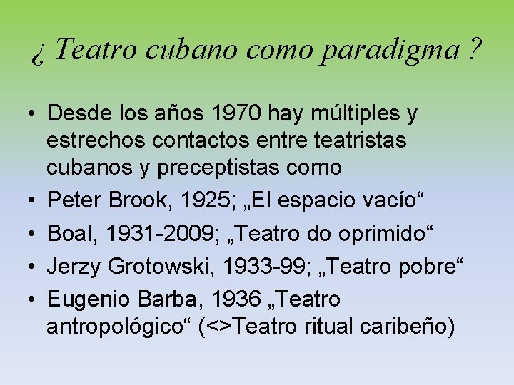 ¿ Teatro cubano como paradigma ? • Desde los años 1970 hay múltiples y