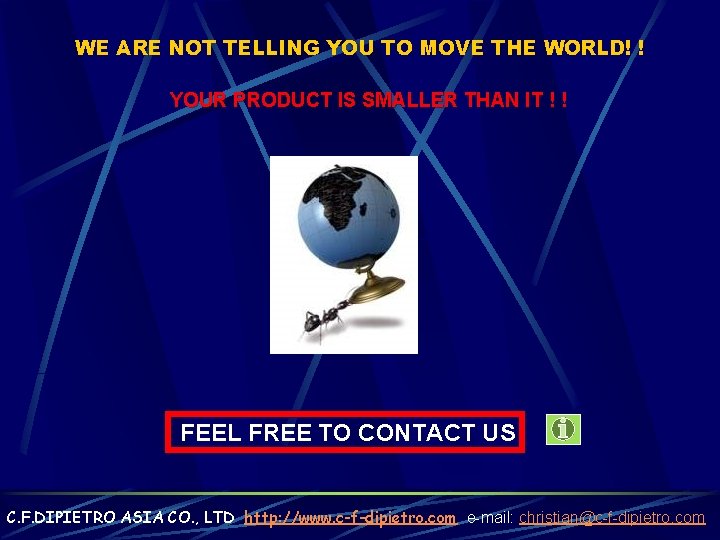 WE ARE NOT TELLING YOU TO MOVE THE WORLD! ! YOUR PRODUCT IS SMALLER