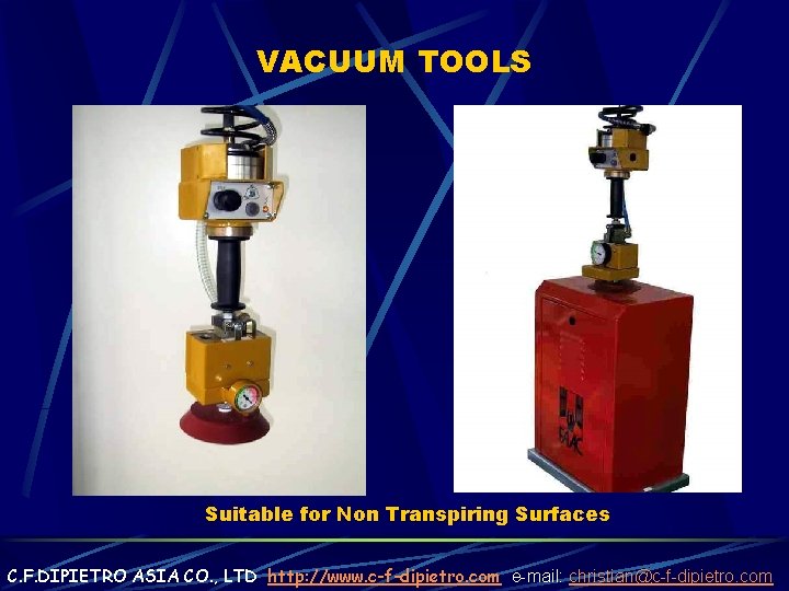 VACUUM TOOLS Suitable for Non Transpiring Surfaces C. F. DIPIETRO ASIA CO. , LTD