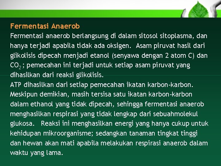 Fermentasi Anaerob Fermentasi anaerob berlangsung di dalam sitosol sitoplasma, dan hanya terjadi apabila tidak