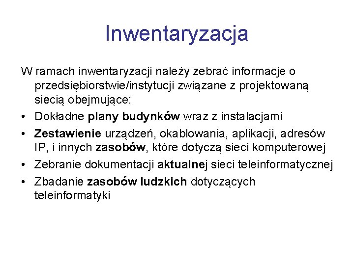 Inwentaryzacja W ramach inwentaryzacji należy zebrać informacje o przedsiębiorstwie/instytucji związane z projektowaną siecią obejmujące: