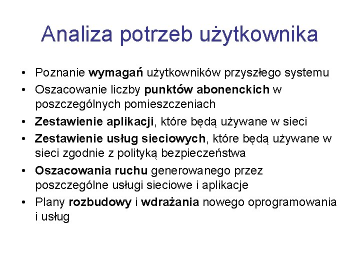 Analiza potrzeb użytkownika • Poznanie wymagań użytkowników przyszłego systemu • Oszacowanie liczby punktów abonenckich