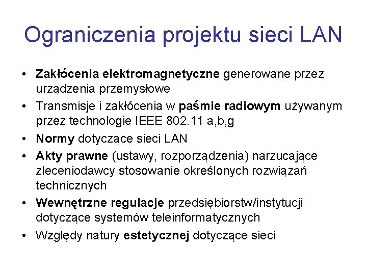 Ograniczenia projektu sieci LAN • Zakłócenia elektromagnetyczne generowane przez urządzenia przemysłowe • Transmisje i