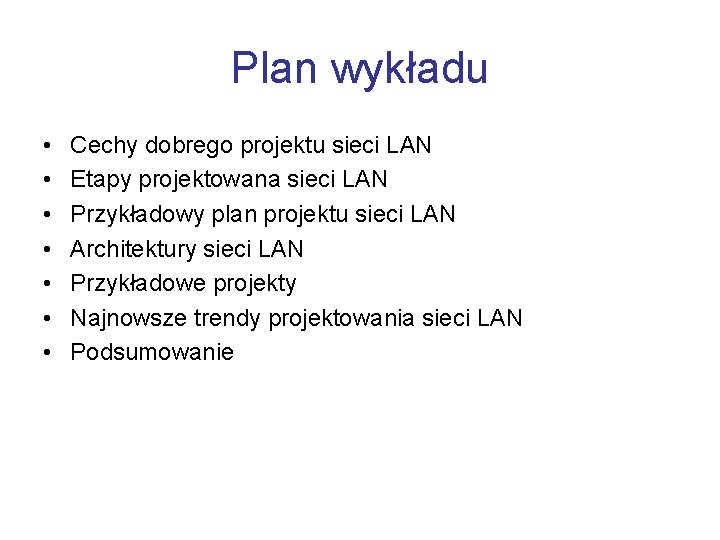 Plan wykładu • • Cechy dobrego projektu sieci LAN Etapy projektowana sieci LAN Przykładowy