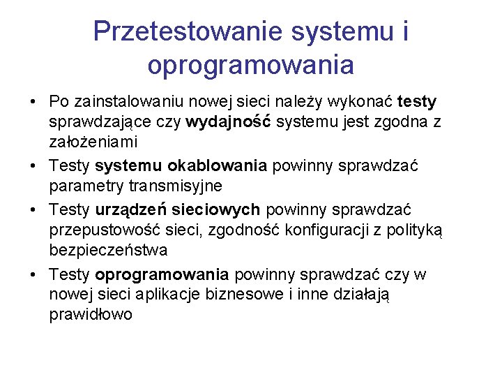 Przetestowanie systemu i oprogramowania • Po zainstalowaniu nowej sieci należy wykonać testy sprawdzające czy