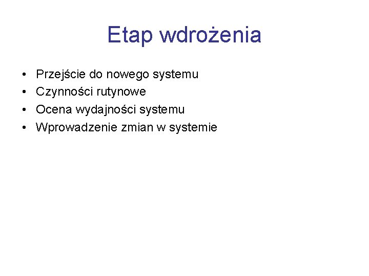 Etap wdrożenia • • Przejście do nowego systemu Czynności rutynowe Ocena wydajności systemu Wprowadzenie