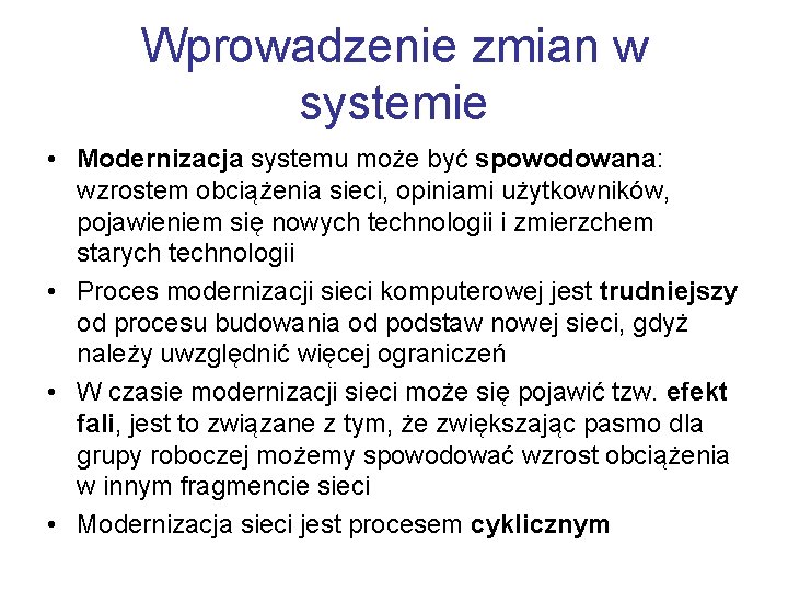 Wprowadzenie zmian w systemie • Modernizacja systemu może być spowodowana: wzrostem obciążenia sieci, opiniami